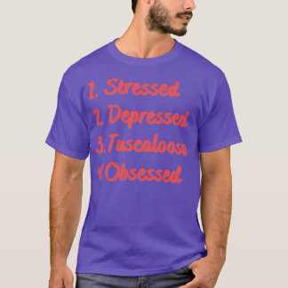Stressed Depressed Tuscaloosa Obsessed T-Shirt