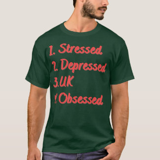 Stressed Depressed UK Obsessed T-Shirt