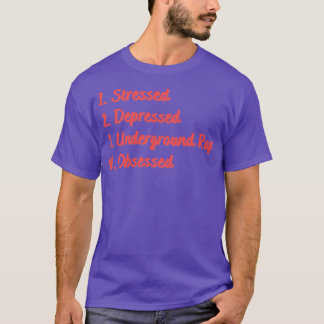 Stressed Depressed Underground Rap Obsessed T-Shirt