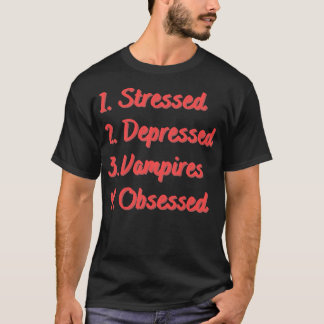 Stressed Depressed Vampires Obsessed T-Shirt