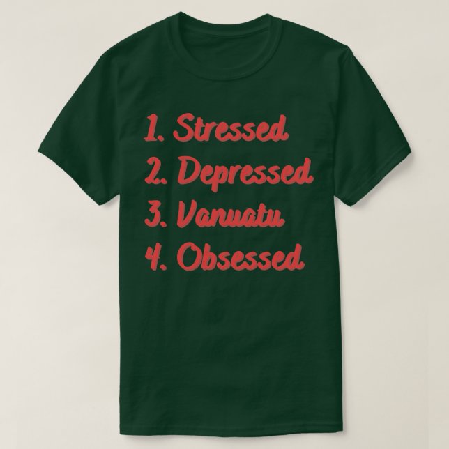 Stressed Depressed Vanuatu Obsessed T-Shirt (Design Front)