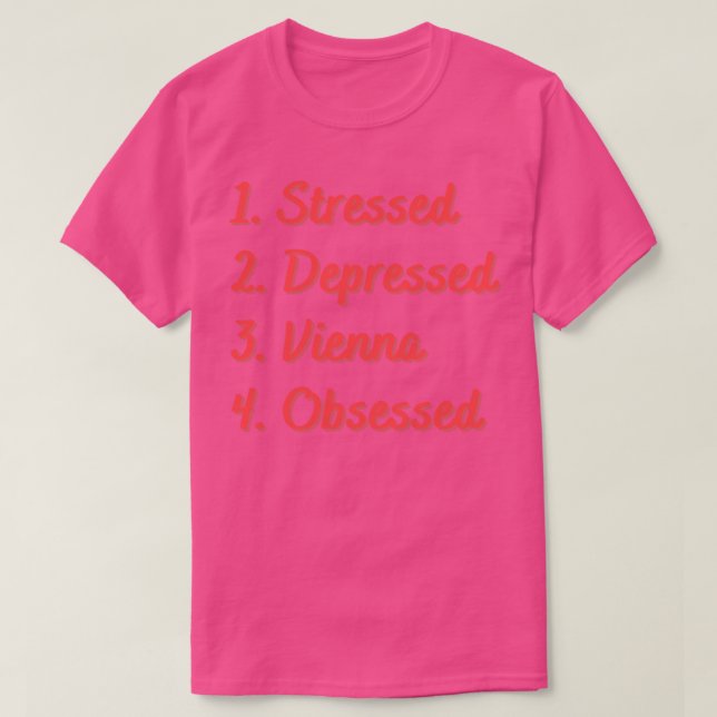 Stressed Depressed Vienna Obsessed T-Shirt (Design Front)