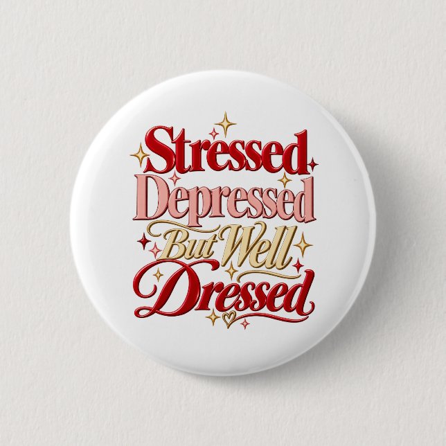Stressed Depressed Well Dressed Funny Quote Button (Front)