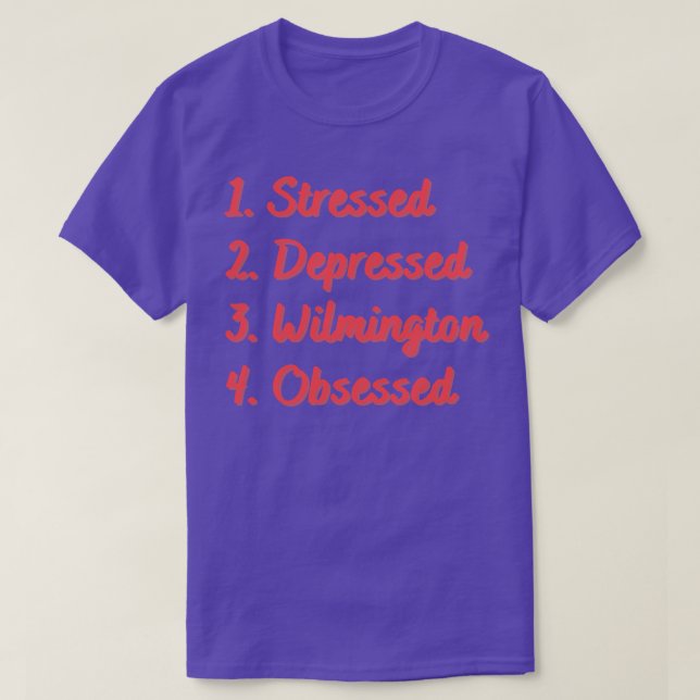 Stressed Depressed Wilmington Obsessed T-Shirt (Design Front)