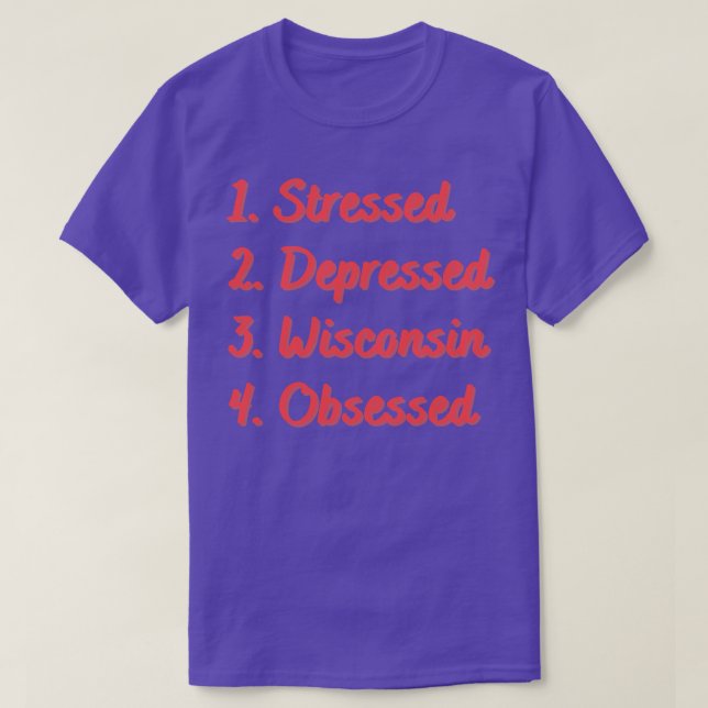 Stressed Depressed Wisconsin Obsessed T-Shirt (Design Front)