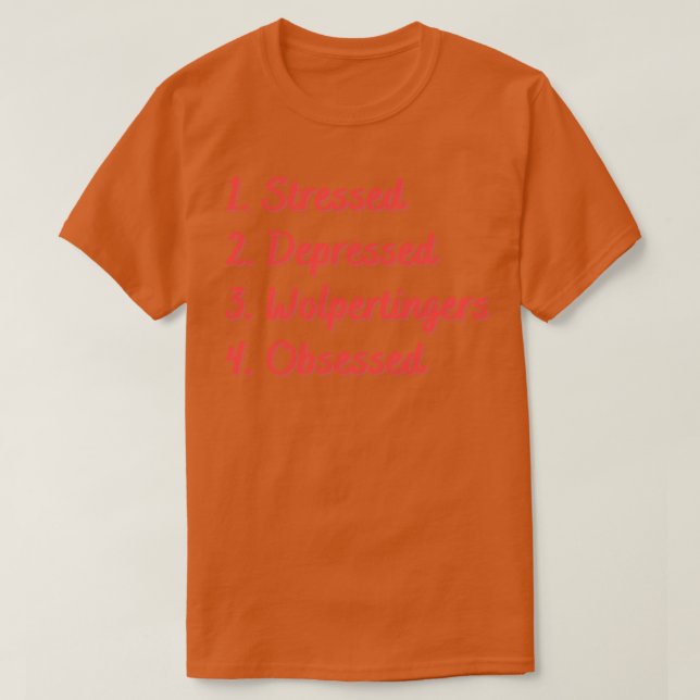 Stressed Depressed Wolpertingers Obsessed T-Shirt (Design Front)