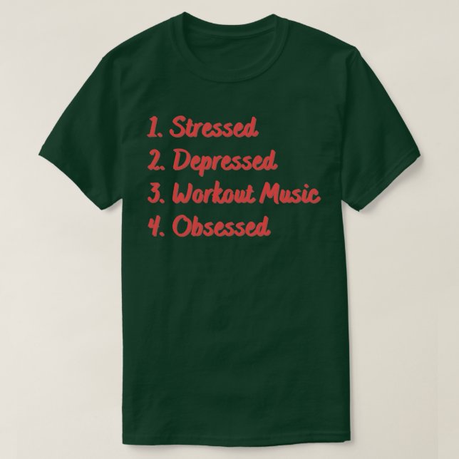 Stressed Depressed Workout Music Obsessed T-Shirt (Design Front)