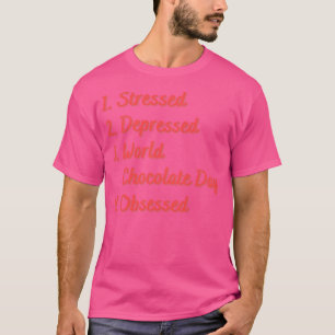 Stressed Depressed World Chocolate Day T-Shirt