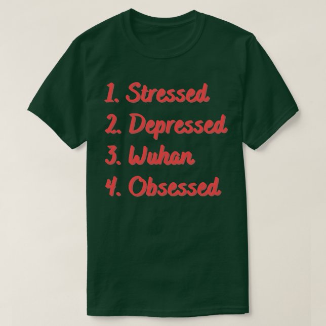 Stressed Depressed Wuhan Obsessed T-Shirt (Design Front)