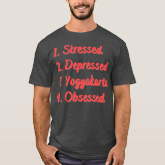 Stressed Depressed Yogyakarta Obsessed T-Shirt