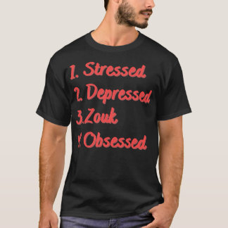 Stressed Depressed Zouk Obsessed T-Shirt