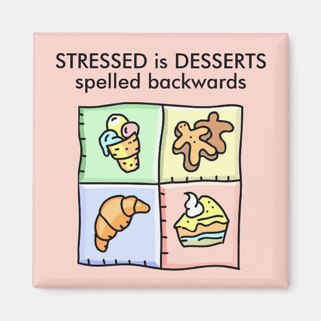 STRESSED is DESSERTS spelled backwards Magnet (Front)