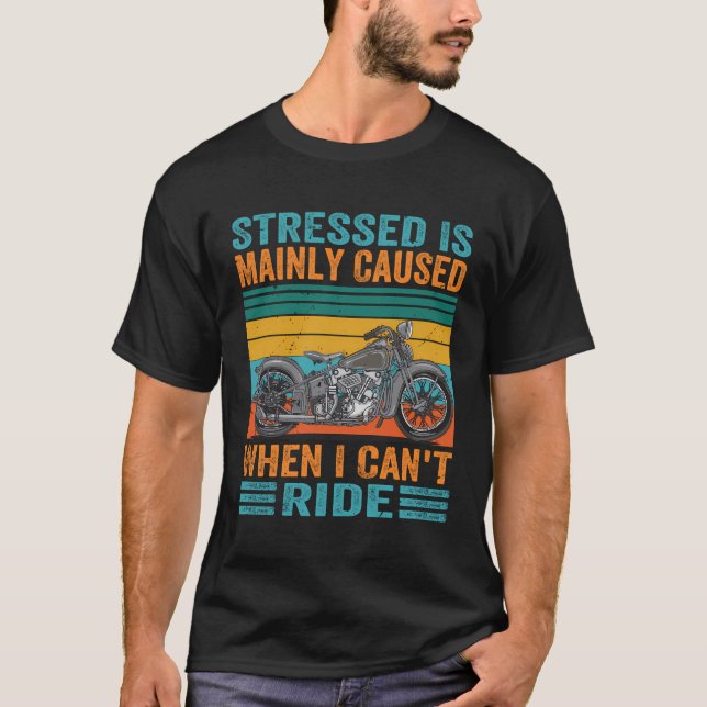 Stressed Is Mainly Caused When I Can'T Ride - Funn T-Shirt (Front)