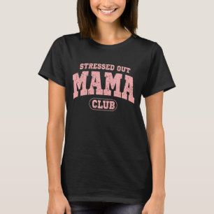 Stressed Out Mama , Funny Mama  T-Shirt
