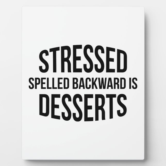 Stressed Spelled Backward Is Desserts Plaque (Front)