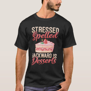Stressed Spelled Backward Is Desserts Snack Baking T-Shirt