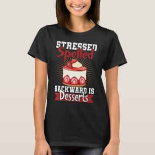 Stressed Spelled Backward Is Desserts Snack Baking T-Shirt