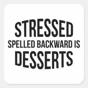 Stressed Spelled Backward Is Desserts Square Sticker