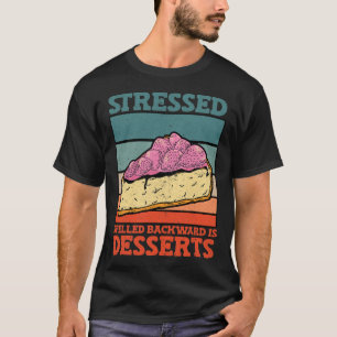 Stressed Spelled Backward Is Desserts Stress Aware T-Shirt