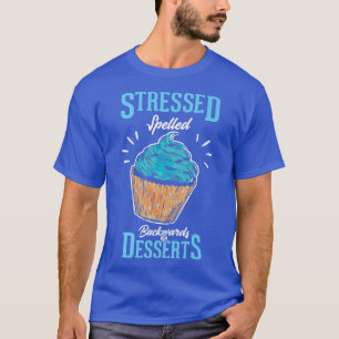 Stressed spelled backwards is desserts  Baking Bak T-Shirt