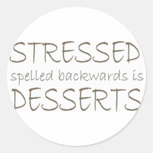 Stressed spelled backwards is Desserts Classic Round Sticker