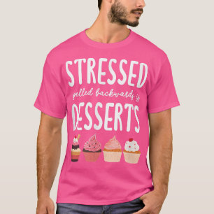 Stressed spelled backwards is desserts Eat more de T-Shirt