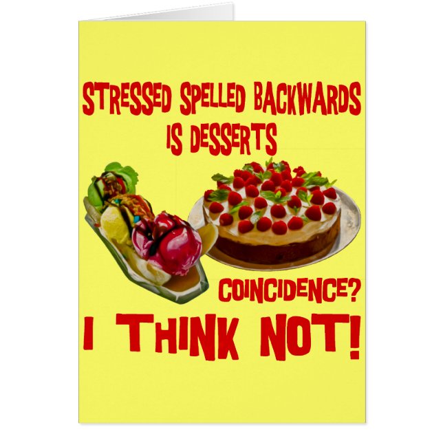 Stressed Spelled Bacwards is Desserts (Front)