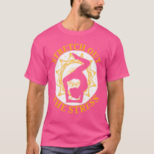 Stretch Out The Stress Yoga Meditation Fitness T-Shirt