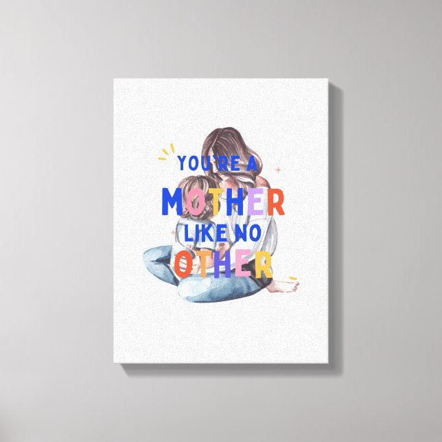 Stretched Canvas Print You are a unique mother (Front)
