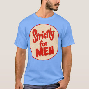 Strictly for MEN T-Shirt
