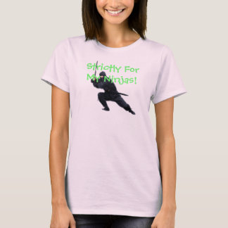 Strictly For My Ninjas! T-Shirt