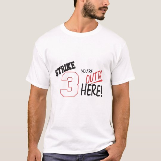 strike 3-Youre Outta Here 1 T-Shirt