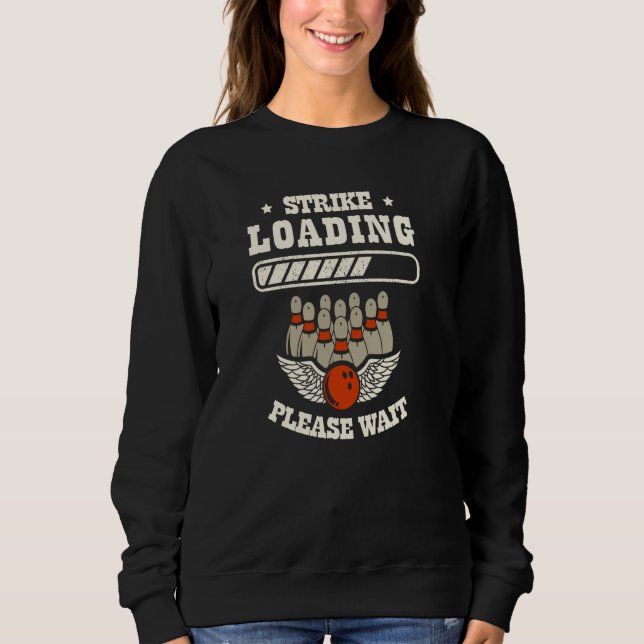 Strike Loading Please Wait  Bowling  1 Sweatshirt (Front)