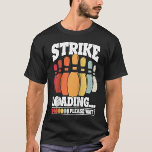 Strike Loading Please Wait Bowling Ball Pin Bowler T-Shirt