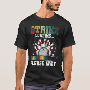 Strike Loading Please Wait Bowling Bowler T-Shirt