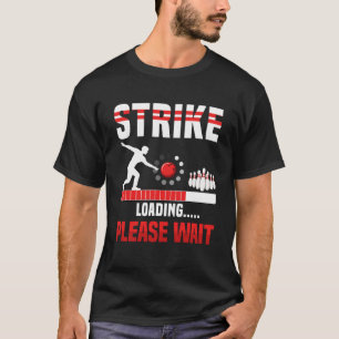 Strike Loading Please Wait  Bowling Player Bowler T-Shirt
