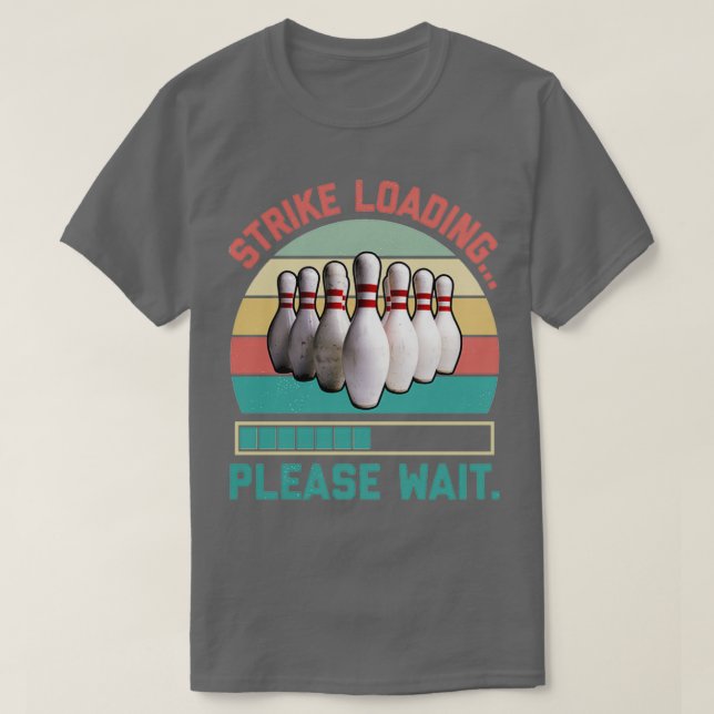 Strike loading please wait Funny bowling T-Shirt (Design Front)