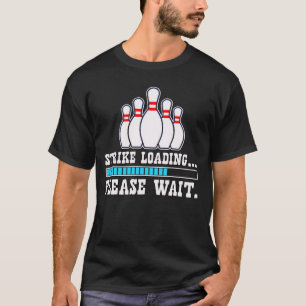 Strike loading Please Wait-Funny T-Shirt