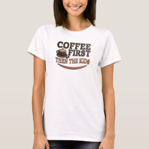 Striking COFFEE FIRST THEN THE KIDS Fashion Art T-Shirt