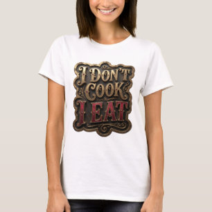 Striking Gold I DON'T COOK I EAT Modern Design T-Shirt