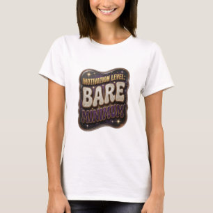 Striking Gold MOTIVATION LEVEL BARE MINIMUM T-Shirt