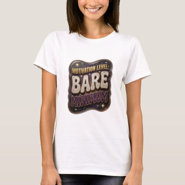 Striking Gold MOTIVATION LEVEL BARE MINIMUM T-Shirt (Front)