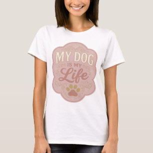 Striking Gold MY DOG IS MY LIFE Statement Design T-Shirt