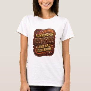 Striking Gold RUNNING ON COFFEE AND BAD DECISIO v2 T-Shirt