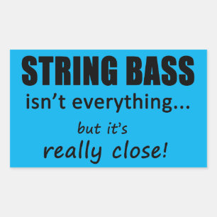 String Bass Isn't Everything Rectangular Sticker