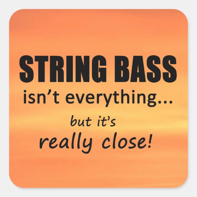 String Bass Isn't Everything Square Sticker (Front)