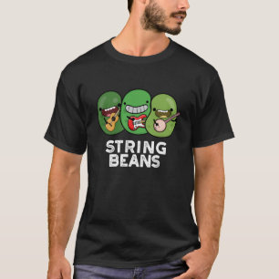 String Beans Funny Vegetable Pun Dark BG T-Shirt
