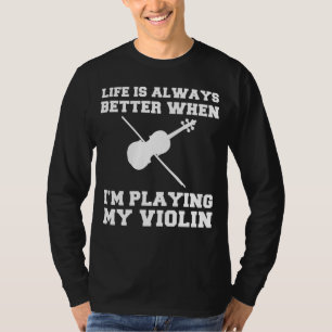 Strings of Joy: Lifes Symphony with My Violin! T-Shirt
