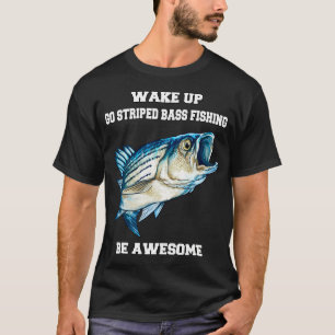 Striped Bass Fisherman Gift Wake Up Go Striped Bas T-Shirt