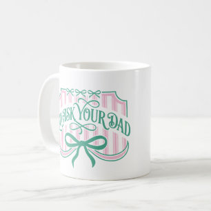Striped Go Ask Your Dad Coquette Bow Funny Coffee Mug